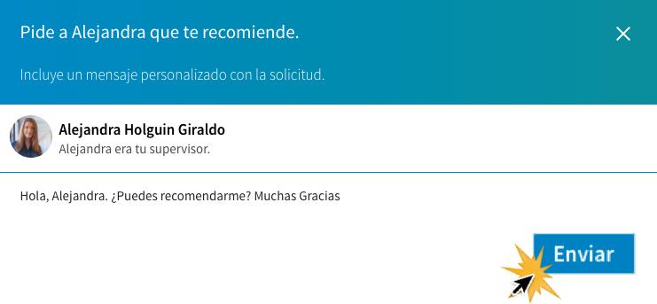 Escríbele un mensaje a tu contacto para que te haga una recomendación.