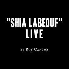 A black square with the words "'Shia LaBeouf' Live by Rob Cantor" in two typefaces