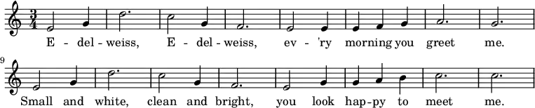 
\new Score {
  \new Staff {
    \relative c' { \set Staff.midiInstrument = #"clarinet" \set Score.tempoHideNote = ##t \tempo 4 = 132
      \clef treble
      \key c \major
      \time 3/4
      e2 g4 d'2. c2 g4 f2. e2 e4 e4 f4 g4 a2. g2. e2 g4 d'2. c2 g4 f2. e2 g4 g4 a4 b4 c2. c2.
    }
    \addlyrics{E -- del -- weiss, E -- del -- weiss, ev -- 'ry mor -- ning you greet me. Small and white, clean and bright, you look hap -- py to meet me. }
  }
}
