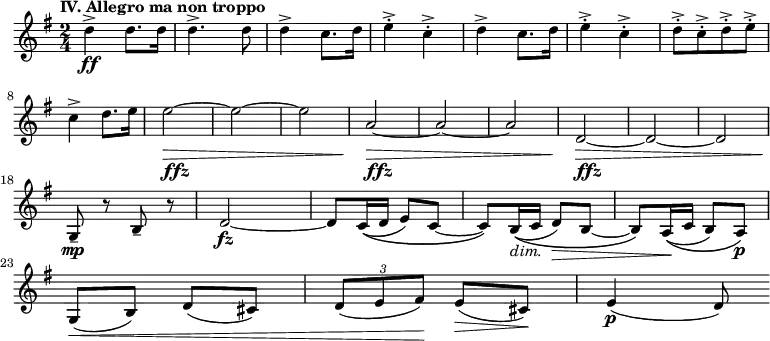 
\relative{
  \set Staff.midiInstrument = "trumpet"
  \key g \major
  \time 2/4
  \tempo \markup "IV. Allegro ma non troppo"
  d''4\ff-> d8. d16 | d4.-> d8 | d4-> c8. d16 | e4-.-> c4-.-> | d4-> c8. d16 | e4-.-> c4-.-> | [ d8-.-> c8-.-> d8-.-> e8-.-> ] | \break
  c4-> d8. e16 | e2_\markup{ \dynamic ffz }~ \> |  e2~ | e2~ | \! a,2_\markup{ \dynamic ffz }~ \> a2~ a2~ | \! d,2_\markup{ \dynamic ffz }~ \> d2~ d2~ || \! \break
  \set Staff.midiInstrument = "cello"
  g,8--\mp r8 b8-- r8 | d2\fz~ d8~ c16\( ( d16 e8 ) c8~ | c8~\) b16\((_\markup{ \italic{dim.}} c16 d8) \> b8~ | b8~\) a16\(( \! c16 b8) a8\p\) | \break
  g8(\< b8) d8( cis8) | \tuplet 3/2 { d8( e8 fis8 )} \! e8( \> cis8)\! | e4\p( d8)
}
