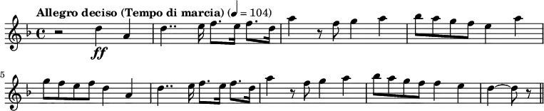 
{
  \clef treble \key d \minor \time 4/4
  \tempo "Allegro deciso (Tempo di marcia)" 4 = 104
  r2 d''4 \ff a'
  d''4.. e''16 f''8. e''16 f''8. d''16
  a''4 r8 f'' g''4 a''
  bes''8 a'' g'' f'' e''4 a''
  \break
  g''8 f'' e'' f'' d''4 a'4
  d''4.. e''16 f''8. e''16 f''8. d''16
  a''4 r8 f'' g''4 a''
  bes''8 a'' g'' f'' f''4 e''
  d''~ d''8 r8 \bar "||"
}
