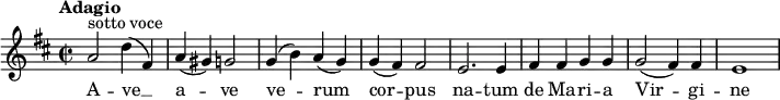 
\relative c' { \set Staff.midiInstrument = #"choir aahs"
\key d \major
\time 2/2
\tempo "Adagio"
a'2 ^\markup {sotto voce} d4 (fis,) a (gis) g2 g4 (b) a (g) g4 (fis)fis2 e2. e4 fis4 fis g g g2 (fis4) fis e1}
\addlyrics { A -- ve __ a -- ve ve2 -- rum cor -- pus na -- tum de Ma -- ri -- a Vir -- gi -- ne }
