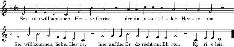 
{
  \set Score.timing = ##f   
   \relative d' {\key d \minor \time 2/2 \small \set Staff.midiInstrument = #"flute"
d2 f4 e d2 c f bes a r a4 a c c bes2  a a g f r \bar "" \break
f a bes g f4 e d2 c r g' g4 g bes2 g f4 f e2 g r c, e4 e d1 \bar "|."
}
\addlyrics { \small 
Sei uns will -- kom -- men, Her -- re Christ, der du un -- ser al -- ler Her -- re bist.
Sei will -- kom -- men, lie -- ber Her -- re, 
hier auf der Er -- de recht mit Eh -- ren. Ky -- ri -- e -- leis.
}}
