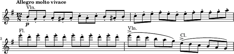 
    \relative c'' {
        \tempo "Allegro molto vivace"
        \set Score.tempoHideNote = ##t \tempo 4 = 152
        \clef treble
        \key g \major
        \time 12/8
        \set Staff.midiInstrument = #"violin"
        b8\p-.^\markup{"Vln."} g-. b-. a-. gis-. a-. c-. a-. c-. b-. ais-. b-.
        c-. d-. e-. fis-. e-. d-. e-. fis-. g-. fis-. g-. a-.\break
        \set Staff.midiInstrument = #"flute"
        e'-.^\markup{"Fl."} d-. e-. d-. e-. d-. e-. d-. e-. d-. e-. d-.
        \set Staff.midiInstrument = #"violin"
        e->(^\markup{"Vln."} d c b a g)
        \set Staff.midiInstrument = #"clarinet"
        e->(^\markup{"Cl."} d c b a g)
}
