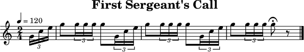 
\header {
  title   = "First Sergeant's Call"
  tagline = ##f
}
\paper {
  #(layout-set-staff-size 18)
}
\score {
  \relative c'' {
    \tempo   4=120
    \key     c \major
    \time    2/4
    \set     Staff.midiInstrument = #"french horn"

    \partial 8
    \times 2/3 { g16 c16 e16 }
    g8 \times 2/3  { g16 g16 g16 } g8 \times 2/3 { g,16 c16 e16 }
    g8 \times 2/3  { g16 g16 g16 } g8 \times 2/3 { g,16 c16 e16 }
    g8 \times 2/3  { g16 g16 g16 } g8\fermata r8
    \bar "|."
  }
  \layout { }
  \midi   { }
}
