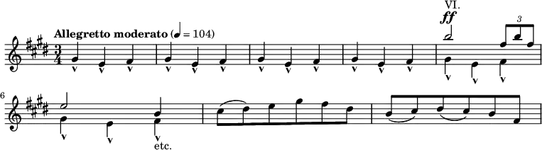 
{
	\clef treble \key cis \minor \time 3/4
	\tempo "Allegretto moderato" 4 = 104
	\new Voice = "melody" {
		gis'-^ e'-^ fis'-^
		gis'-^ e'-^ fis'-^
		gis'-^ e'-^ fis'-^
		gis'-^ e'-^ fis'-^
		<<
			{
				\voiceOne
			 b''2^"VI." ^\ff \tuplet 3/2 { fis''8 b'' fis'' }
			}
			\new Voice {
				\voiceTwo
				gis'4-^ e'-^ fis'-^
			}
		>>
		\break
		<<
			{
				\voiceOne
			 e''2 b'4
			}
			\new Voice {
				\voiceTwo
				gis'4-^ e'-^ fis'-^-"etc."
			}
		>>
		\oneVoice
		cis''8( dis'') e'' gis'' fis'' dis''
		b'8( cis'') dis''( cis'') b' fis'
	}
}
