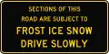 (G9-V113-1) Sections of This Road Are Subject to Frost, Ice, Snow; Drive Slowly (Used in Victoria)