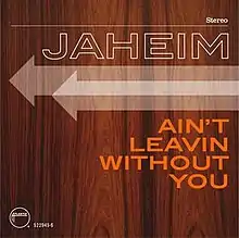 This is a poster. The base is brown. "Stereo" is written in small white font on right hand corner. Followed by JAHEIM in white. There is an arrow below that. Followed by "Ain't Leavin without you" written in orange. The text is right aligned.