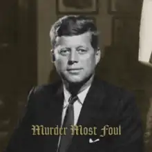 A picture of John F. Kennedy with the text "Murder Most Foul" on it