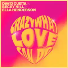 A pink and yellow background, with the words David Guetta & Becky Hill & Ella Henderson. The name of the song "Crazy What Love Can Do" is written inside a shape that forms a heart.