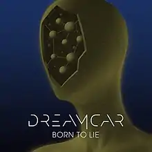 An illustration showing a yellow humanoid-type figure with a large crater on their face is shown, along with the words "Dreamcar" and "Born to Lie" in an all-caps, white font.