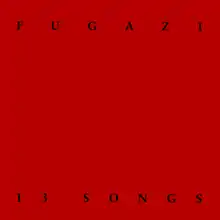 Black text on a red background reads "FUGAZI" on top and "13 SONGS" at the bottom.