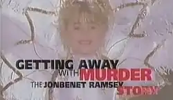 A logo for the American television documentary film Getting Away with Murder: The JonBenét Ramsey Story, featuring the title in black and red letters over a picture of JonBenét Ramsey