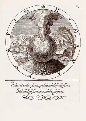 Emblem 73 from Les emblemes. Arnhem, J. Iansonium, 1611. The English translations of the motto and subscriptio are as follows: "Human things are Smoake" and "Hee, that on Earthly-things, doth trust Dependeth, upon Smoake, and Dust". The original text in latin it's: "Pulvis et umbra sumus; pulvis nihil est nisi fumus, Sed nihil est fumus; nos nihil ergo sumus".