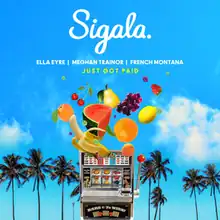 The white text "Sigala. Ella Eyre - Meghan Trainor - French Montana", the yellow text "Just Got Paid" and several fruits above a slot machine surrounded by the blue sky and palm trees