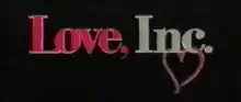 The word "Love, Inc." appear in front of a black screen. The words "Love," and "Inc." are shown in red/pink and silver respectively, with a pink heart attached to the bottom of "Inc."