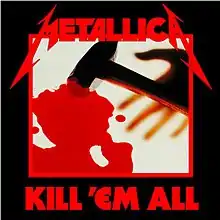 Cover shows a bright red pool of blood-like liquid and a stonemason's hammer laying next to it. A blurry hand is behind the hammer and looks like it just let the hammer go. This square image has a bright red border. A stylized Metallica logo is on top of the border, and the album title "Kill 'Em All" is at the bottom in a similar red color. All are on a black background, and the cover has a significant black border around the square.