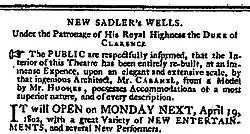 Press ad: the text reads: NEW SADLER's WELLS. Under the Patronage of His Royal Highness the Duke of Clarence. The public are respectfully informed that the interior of this theatre has been entirely re-built, at an immense expence, upon an elegant and extensive scale, by that ingenious architect Mr Cabanel, from a model by Mr Hughes. Accommodations of a most superior nature, and of every description. It will open on Monday next, April 19, 1802 with a great variety of new entertainments, and several new performers.