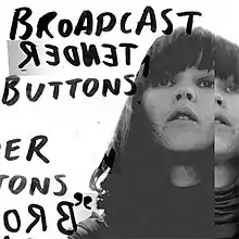 A black-and-white picture of Broadcast vocalist Trish Keenan. Handwritten black text to the left reads "Broadcast Tender Buttons"; "Tender" is written backwards. Partial repetition of the text is visible to the bottom left.
