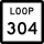 State Highway Loop 304 marker
