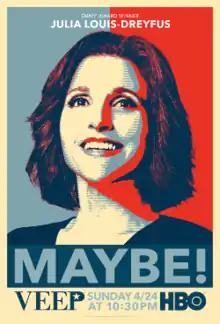 The official season 5 promotional poster. It features a picture of Selina Meyer's face with the text MAYBE! near the bottom. It is illustrated in the same style as the Barack Obama "Hope" poster.