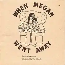 Rendered in pen on beige paper, a long-haired woman with glasses cradles a preteen girl wrapped in a blanket on a large chair. Around the chair are the words "WHEN MEGAN WENT AWAY" and underneath, in a serif font, are the words "by Jane Severance illustrated by Tea Schook".