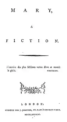Page reads "MARY, A FICTION. L'exercice des plus sublimes vertus éleve et nourrit le génie. Rousseau. London: Printed for J. Johnson, St. Paul's Church-Yard. MDCCLXXXVIII.