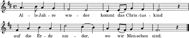 \relative a' { \set Staff.midiInstrument = #"flute" \override Score.BarNumber #'transparent = ##t \key d \major a4. b8 a4 g |  fis2 e | d4 e8( fis) g4 fis | e2. r4 | 
fis4 a b a | d2 cis4( b) | a g8( fis8) g4 a | fis2. r4 \bar "|." }\addlyrics {Al -- le Jah -- re | wie -- der | kommt das Chris -- tus -- | kind |
auf die Er -- de |  nie -- der, | wo wir Men -- schen | sind. }