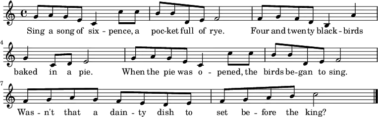 { \set Staff.midiInstrument = #"accordion" \key c \major \time 4/4 
 g'8 a'8 g'8 e'8 c'4 c''8 c''8 |
 b'8 b'8 d'8 e'8 f'2 |
 f'8 g'8 f'8 d'8 b4 a'4 |
 g'4 c'8 d'8 e'2 | 
 g'8 a'8 g'8 e'8 c'4 c''8 c''8 |
 b'8 b'8 d'8 e'8 f'2|
 f'8 g'8 a'8 g'8 f'8 e'8 d'8 e'8 |
 f'8 g'8 a'8 b'8 c''2 \bar "|." } 
 \addlyrics { Sing a song of six -- pence, a poc -- ket full of rye.
  Four and twen -- ty black -- birds baked in a pie.
  When the pie was o -- pened, the birds be -- gan to sing.
  Was -- n't that a dain -- ty dish to set be -- fore the king?}