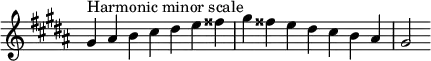  {
\override Score.TimeSignature #'stencil = ##f
\relative c'' {
  \clef treble \key gis \minor \time 7/4
  gis4^\markup "Harmonic minor scale" ais b cis dis e fisis gis fisis e dis cis b ais gis2
} }
