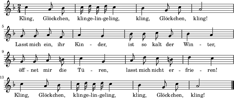 
\relative c''
{ \autoBeamOff \key f \major \time 2/4 
c4 a8 bes | c16 d c d c4 | bes4 g8 c8 | a2 | \break
g8 g a f | a4 g | bes8 bes c g | bes4 a | \break 
g8 g a b | c4 g | a8 d c b | d4 c | \break
c4 a8 bes | c16 d c d c4 | bes4 g8 c8 | a2 \bar "|." } 
\addlyrics 
{ 
Kling, Glöck -- chen, klin -- ge -- lin -- ge -- ling, kling, Glöck -- chen, kling!
Lasst mich ein, ihr Kin -- der, ist so kalt der Win -- ter,
öff -- net mir die Tü -- ren, lasst mich nicht er -- frie -- ren!
Kling, Glöck -- chen, klin -- ge -- lin -- ge -- ling, kling, Glöck -- chen, kling!
} 