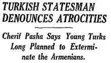 Newspaper Headline: Turkish Statesman Denounces Atrocities: Cherif Pasha Says Young Turks Long Planned to Exterminate the Armenians