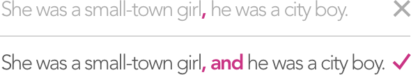 She was a small-town girl, he was a city boy. [WRONG] / She was a small-town girl, and he was a city boy. [RIGHT]