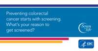 Preventing colorectal cancer starts with screening. What's your reason to get screened?