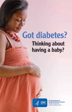 Got diabetes? Thinking about having a baby? Download the Diabetes and Pregnancy Brochure to learn more.