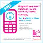 Free. Pregnant? New Mom? Help keep you and your baby healthy. Text4baby. Text RABABY to 511411.