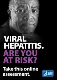 VIRAL HEPATITIS. ARE YOU AT RISK? Take this online assessment to see if you're at risk. http://www.cdc.gov/hepatitis/riskassessment/