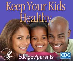 Keep Your Kids Healthy --- Visit www.cdc.gov/parents for more information.