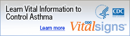 Learn Vital Information about Asthma Prevention. Learn more: CDC Vital Signs™