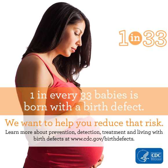 1 in every 33 babies is born with a birth defect. We want to help you reduce that risk. Learn more about prevention, detection, treatement and living with birth defects at www.cdc.gov/birthdefects.