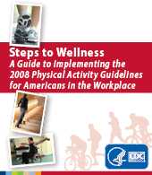 Steps to Wellness: A Guide to Implementing the 2008 Physical Activity Guidelines for Americans in the Workplace