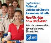 September is National Childhood Obesity Awareness Month. Health risks now and later. Join the conversation. Spread the word. Take action.