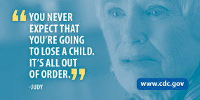 You never expect that you're going to lose a child. It's all out of order. - Judy