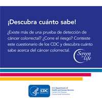 ¡Descubra cuánto sabe! ¿Existe más de una prueba de detección de cáncer colorrectal? ¿Corre el riesgo? Conteste este cuestionario de los CDC y descubra cuánto sabe acerca del cáncer colorrectal.