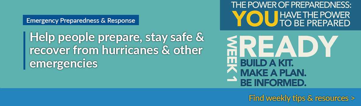 Emergency Preparedness and Response - Help people prepare, stay safe and recover from hurricanes and other emergencies