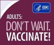 Adults: Don't wait. Vaccinate!