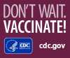 Don't wait. Vaccinate! cdc.gov