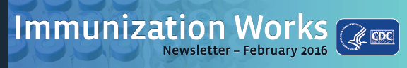 Immunization Works February 2016 Newsletter