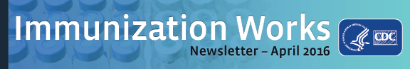 Immunization Works April 2016 Newsletter