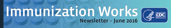 Immunization Works June 2016 Newsletter